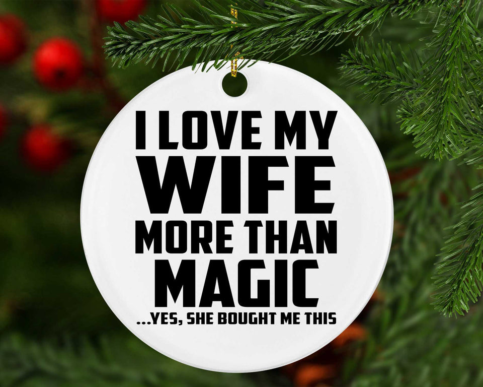 I Love My Wife More Than Magic - Circle Ornament