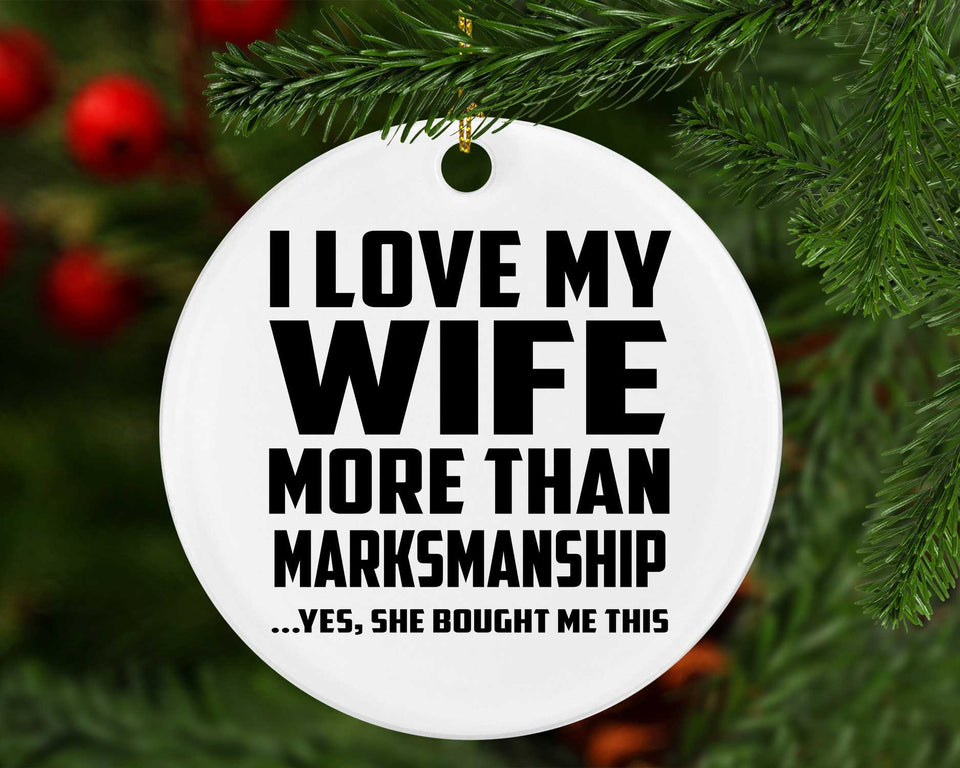 I Love My Wife More Than Marksmanship - Circle Ornament