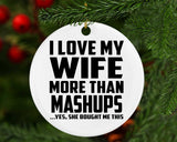 I Love My Wife More Than Mashups - Circle Ornament