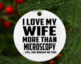 I Love My Wife More Than Microscopy - Circle Ornament