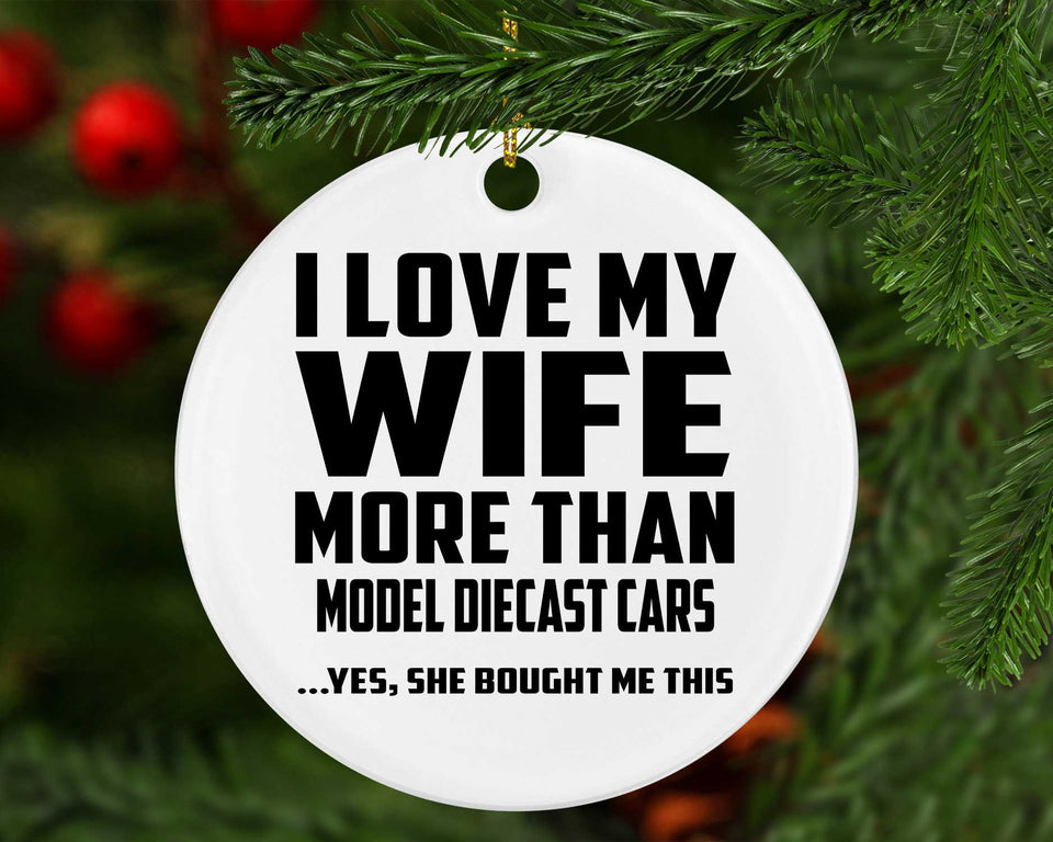 I Love My Wife More Than Model Diecast Cars - Circle Ornament