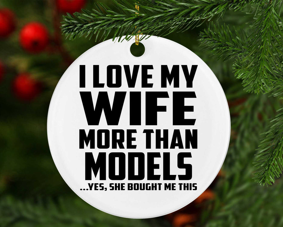 I Love My Wife More Than Models - Circle Ornament