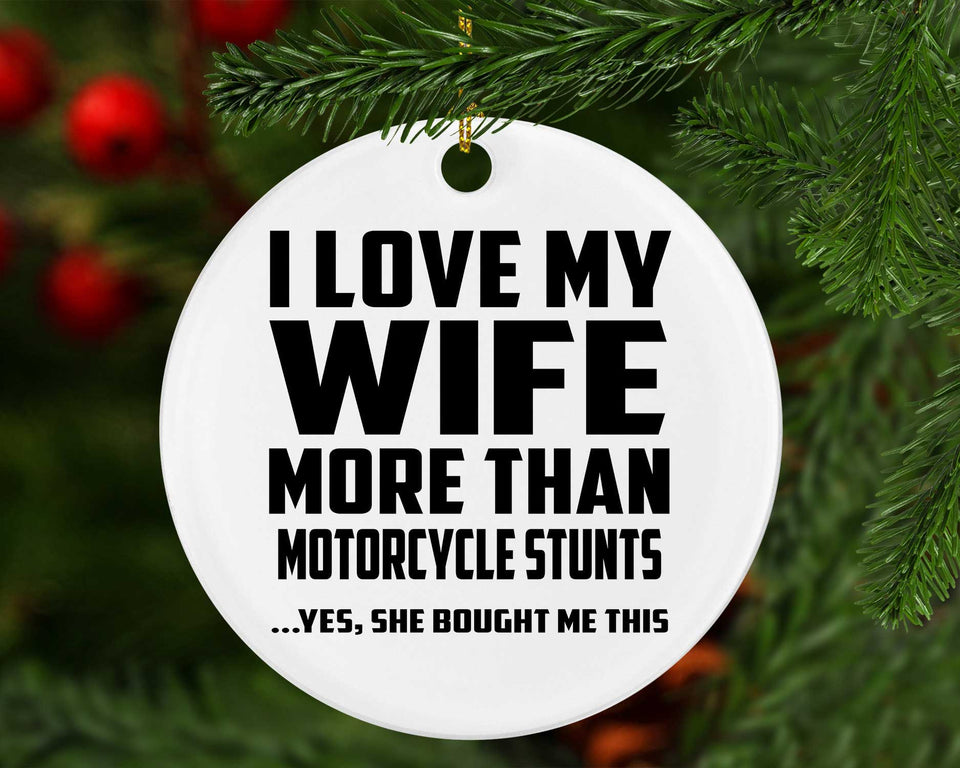 I Love My Wife More Than Motorcycle Stunts - Circle Ornament