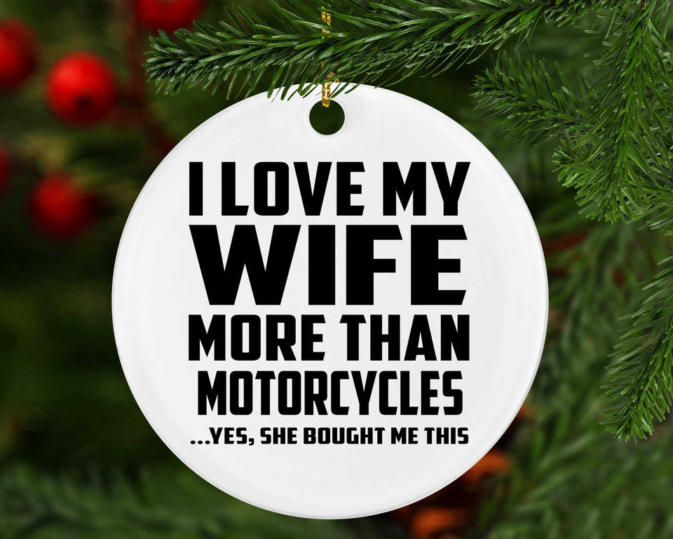 I Love My Wife More Than Motorcycles - Circle Ornament