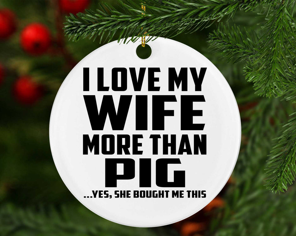 I Love My Wife More Than Pig - Circle Ornament