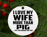 I Love My Wife More Than Pig - Circle Ornament