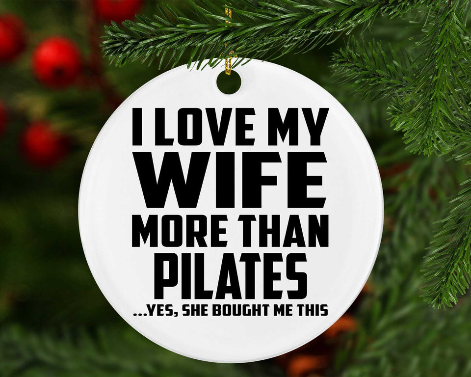 I Love My Wife More Than Pilates - Circle Ornament