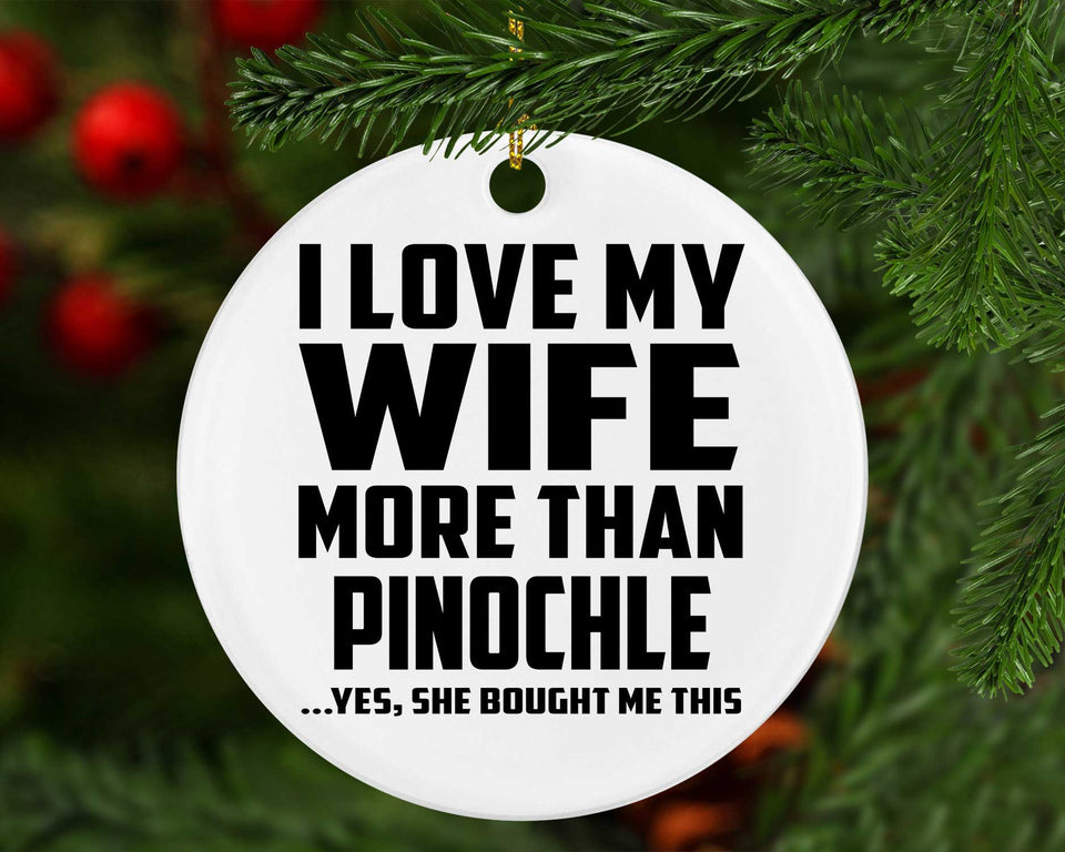I Love My Wife More Than Pinochle - Circle Ornament