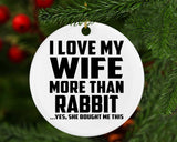 I Love My Wife More Than Rabbit - Circle Ornament