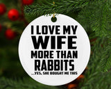 I Love My Wife More Than Rabbits - Circle Ornament