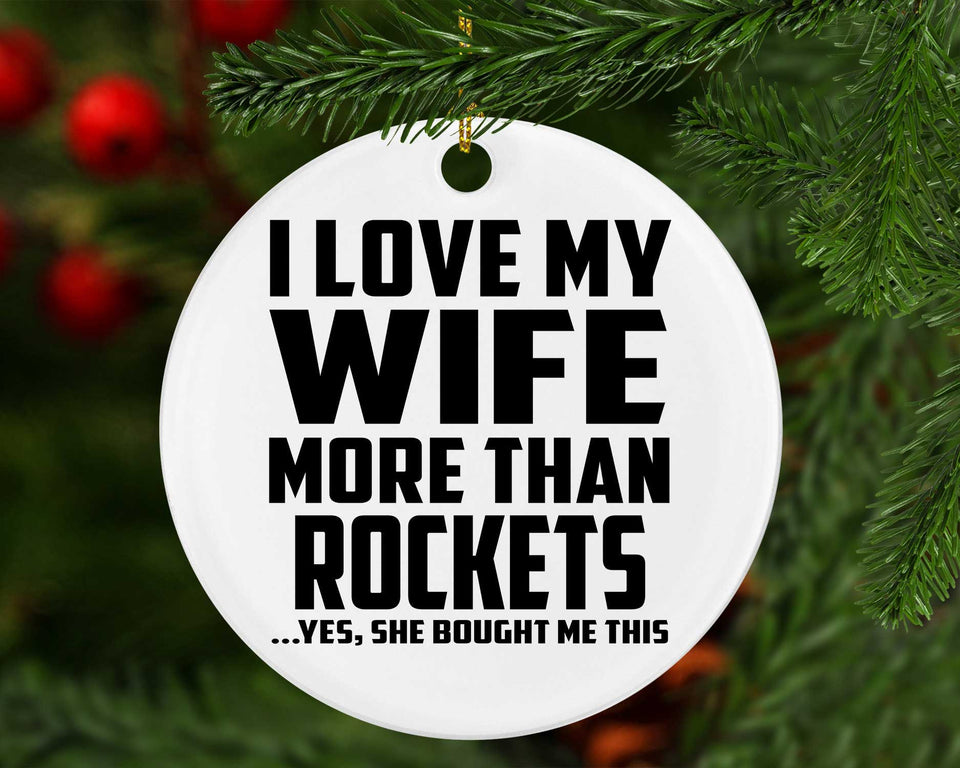 I Love My Wife More Than Rockets - Circle Ornament