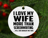 I Love My Wife More Than Screenwriting - Circle Ornament