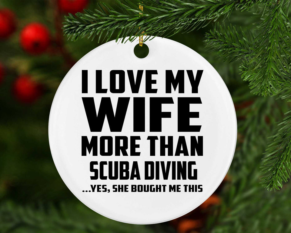 I Love My Wife More Than Scuba Diving - Circle Ornament
