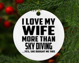 I Love My Wife More Than Sky Diving - Circle Ornament