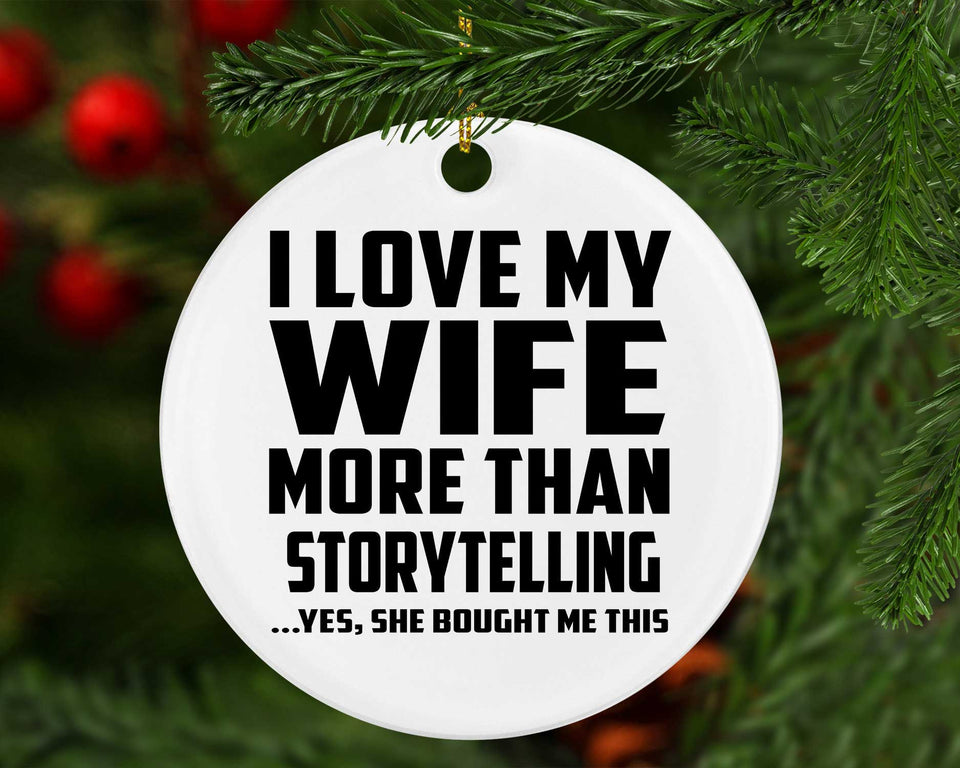I Love My Wife More Than Storytelling - Circle Ornament
