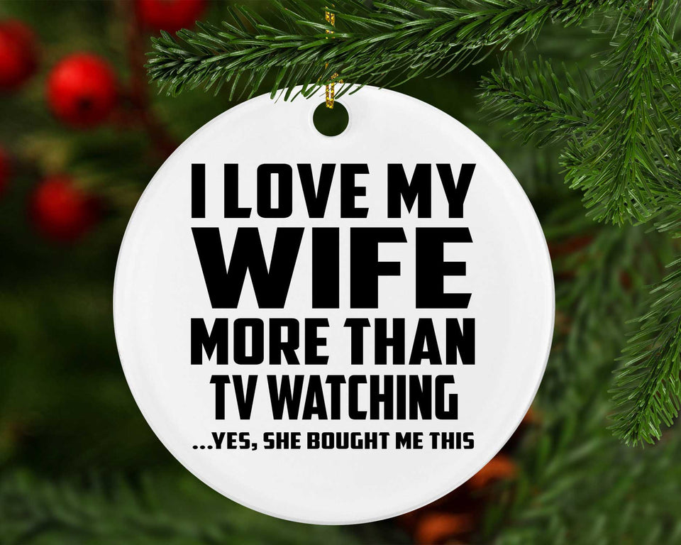 I Love My Wife More Than TV watching - Circle Ornament