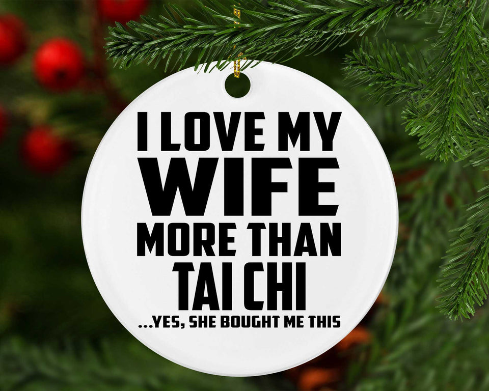 I Love My Wife More Than Tai Chi - Circle Ornament