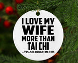 I Love My Wife More Than Tai Chi - Circle Ornament