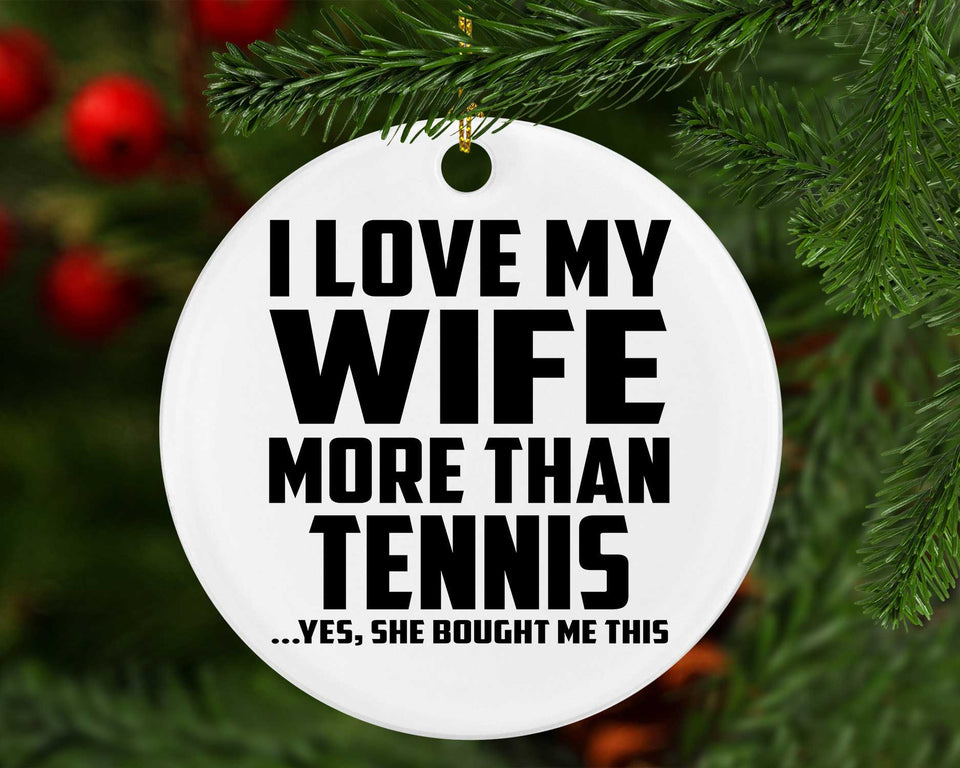 I Love My Wife More Than Tennis - Circle Ornament