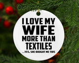 I Love My Wife More Than Textiles - Circle Ornament