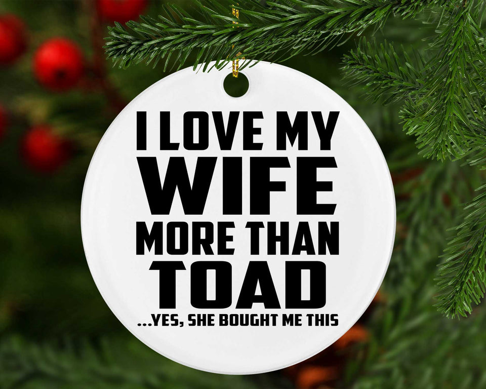 I Love My Wife More Than Toad - Circle Ornament