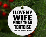 I Love My Wife More Than Tortoise - Circle Ornament