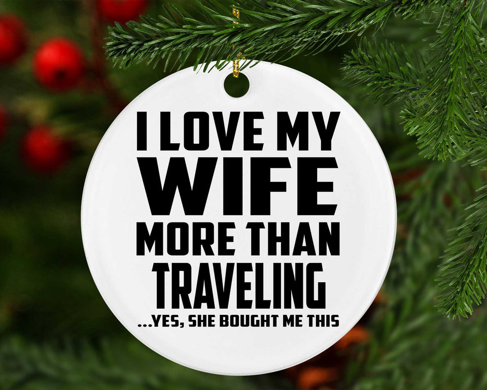 I Love My Wife More Than Traveling - Circle Ornament