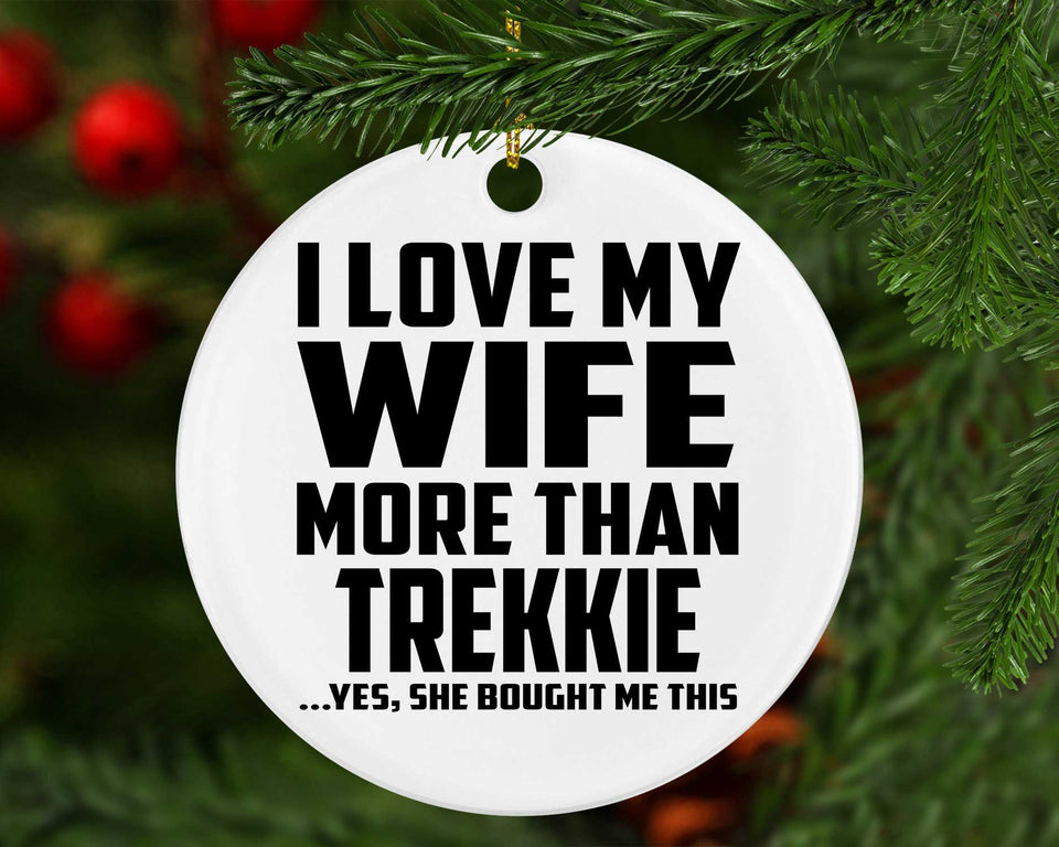 I Love My Wife More Than Trekkie - Circle Ornament