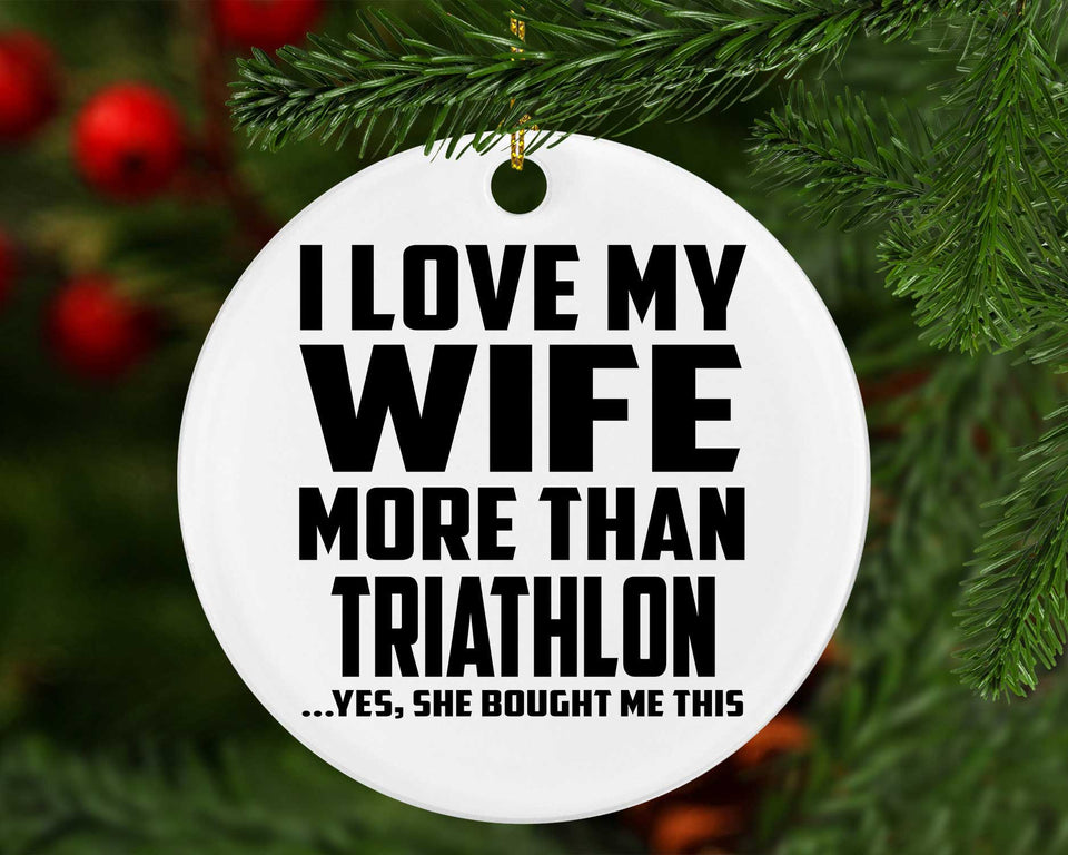 I Love My Wife More Than Triathlon - Circle Ornament