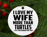 I Love My Wife More Than Turtles - Circle Ornament