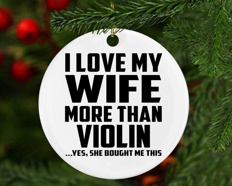 I Love My Wife More Than Violin - Circle Ornament