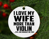 I Love My Wife More Than Violin - Circle Ornament