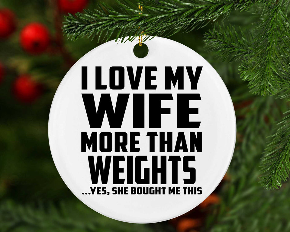 I Love My Wife More Than Weights - Circle Ornament