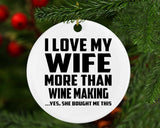 I Love My Wife More Than Wine Making - Circle Ornament