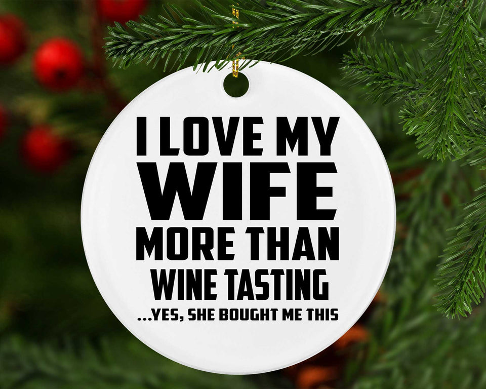 I Love My Wife More Than Wine Tasting - Circle Ornament
