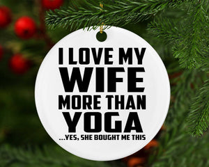I Love My Wife More Than Yoga - Circle Ornament