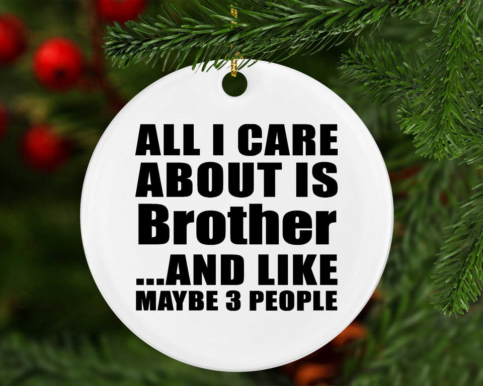 All I Care About Is Brother - Circle Ornament