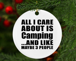 All I Care About Is Camping - Circle Ornament