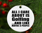 All I Care About Is Golfing - Circle Ornament