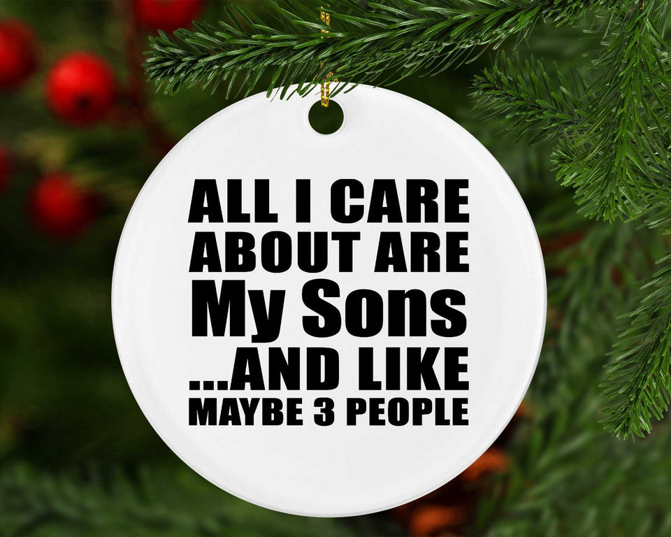 All I Care About Is My Sons - Circle Ornament