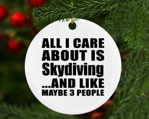 All I Care About Is Skydiving - Circle Ornament
