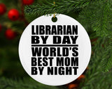 Librarian By Day World's Best Mom By Night - Circle Ornament