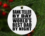 Bank Teller By Day World's Best Dad By Night - Circle Ornament
