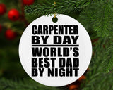 Carpenter By Day World's Best Dad By Night - Circle Ornament