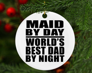 Maid By Day World's Best Dad By Night - Circle Ornament