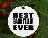 Best Bank Teller Ever - Circle Ornament