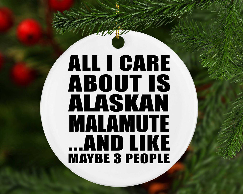 All I Care About Is Alaskan Malamute - Circle Ornament