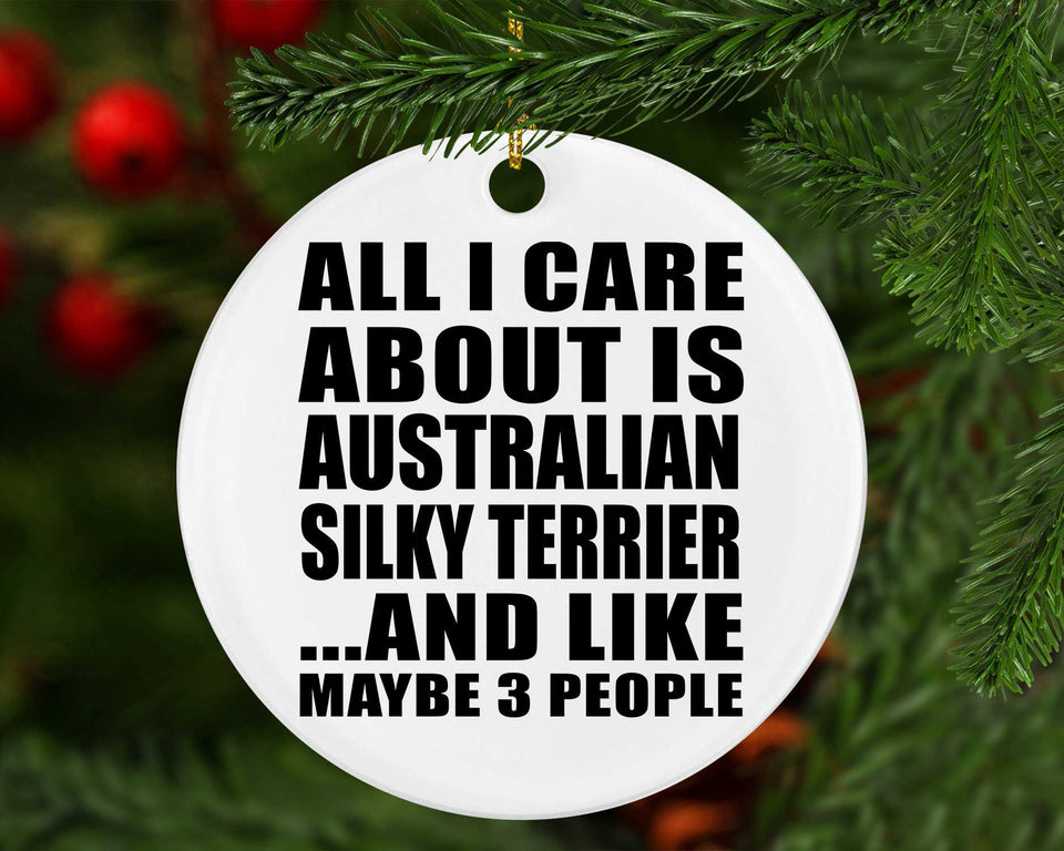 All I Care About Is Australian Silky Terrier - Circle Ornament
