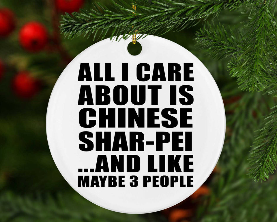 All I Care About Is Chinese Shar-Pei - Circle Ornament