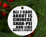 All I Care About Is Chinese Shar-Pei - Circle Ornament